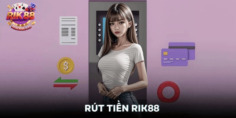 rút tiền Rik88 Đánh giá nhanh mục rút tiền Rik88