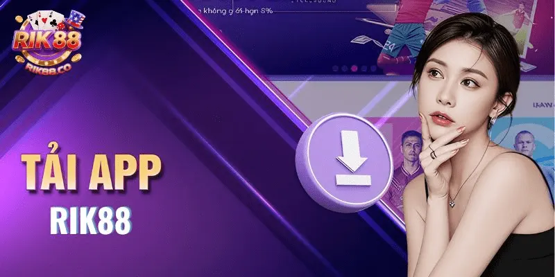 Tải app Rik88 Giới thiệu cơ bản về tải app Rik88