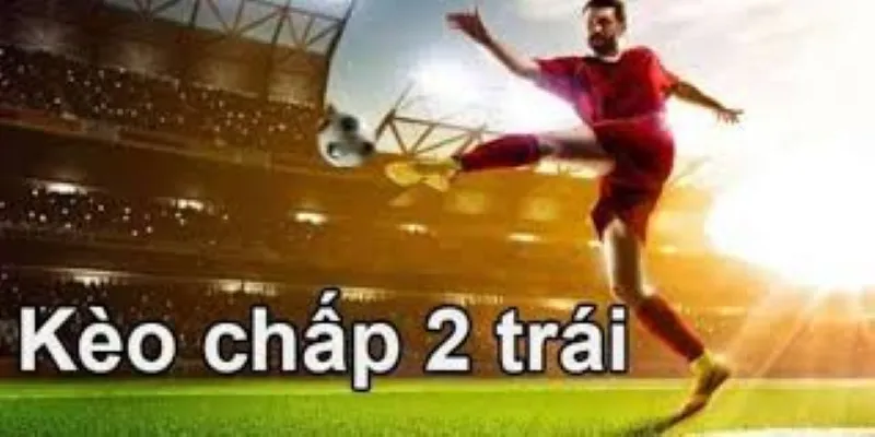 Giới thiệu kèo chấp 2 trái Rik88
