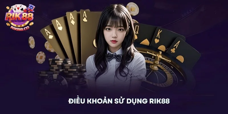 Sơ lược về điều khoản sử dụng Rik88